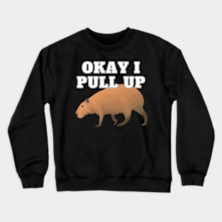 Ok I Pull Up Capybara Crewneck Sweatshirt